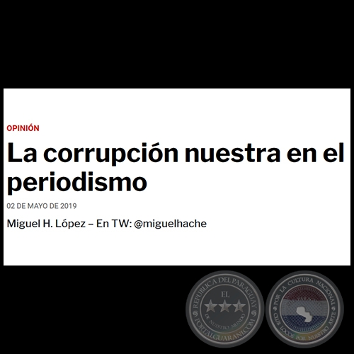 LA CORRUPCIÓN NUESTRA EN EL PERIODISMO - Por MIGUEL H. LÓPEZ - Jueves, 02 de Mayo de 2019